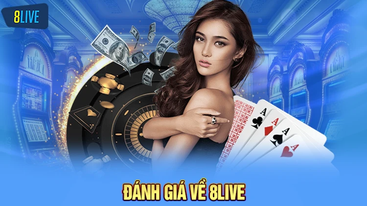 Những đánh giá về 8Live quan trọng 