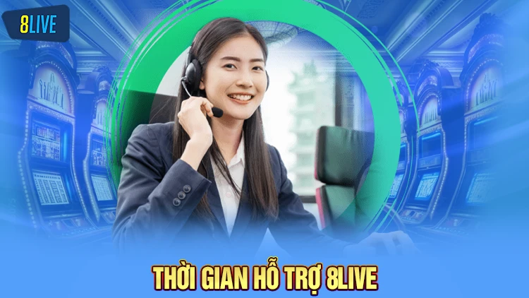 Thời gian hỗ trợ 8Live nhanh chóng 