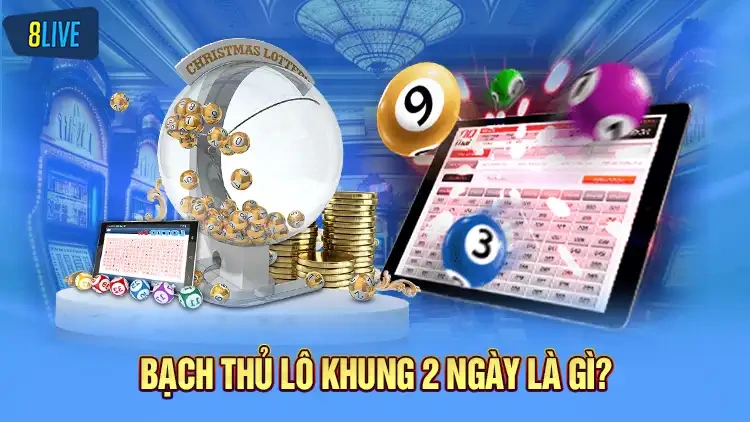 Tìm hiểu thuật ngữ bạch thủ lô khung 2 ngày là gì?