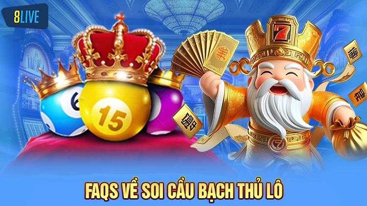 FAQs - Câu hỏi thường gặp về soi cầu bạch thủ lô