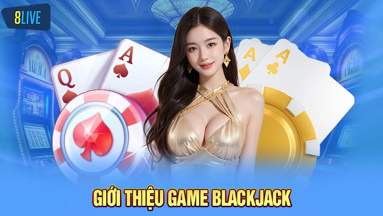 Giới thiệu sơ lược về tựa game săn thưởng Blackjack