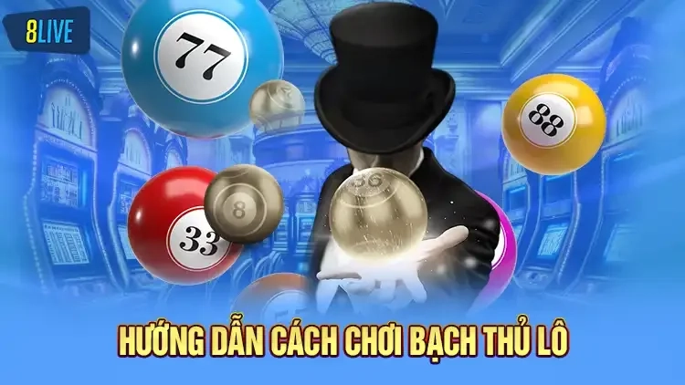 Hướng dẫn cách chơi bạch thủ lô chi tiết từ A - Z cho tân thủ