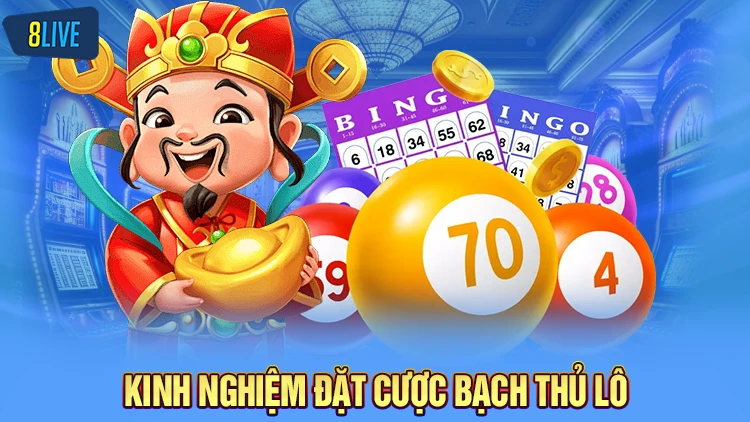 Kinh nghiệm để đặt cược bạch thủ lô 1 số hiệu quả cao từ 8LIVE