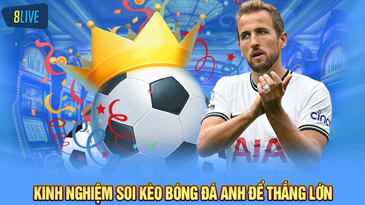 Kinh nghiệm soi kèo bóng đá Anh