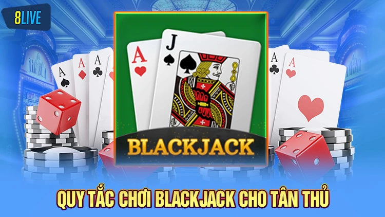 Quy tắc chơi game Blackjack cho tân thủ