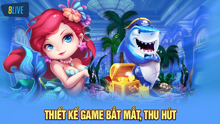 Thiết kế game bắn cá bắt mắt, thu hút ngư thủ