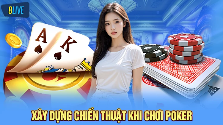 Xây dựng chiến thuật riêng khi chơi Poker